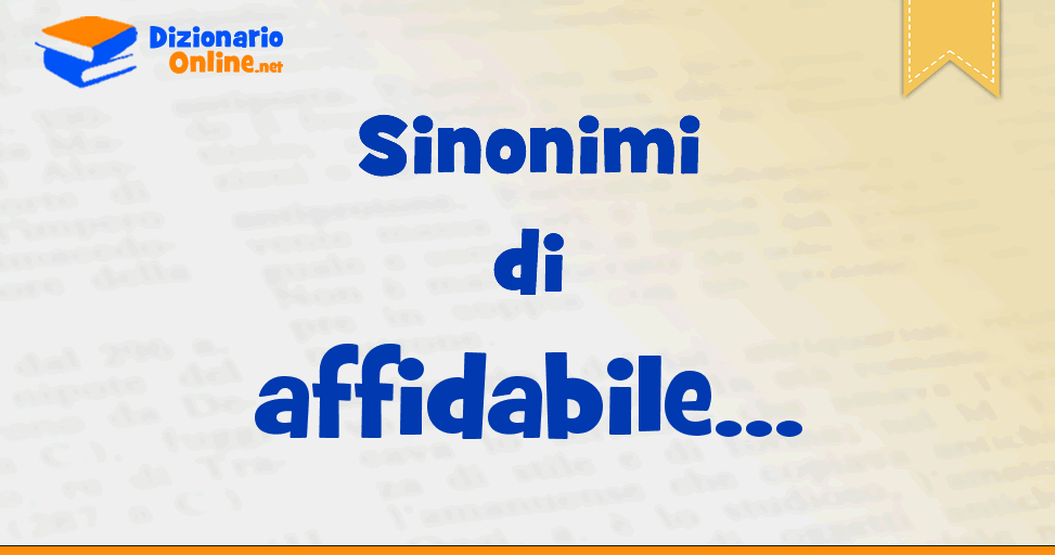 Sinonimi di affidabile - Contrari di affidabile | Dizionario Online