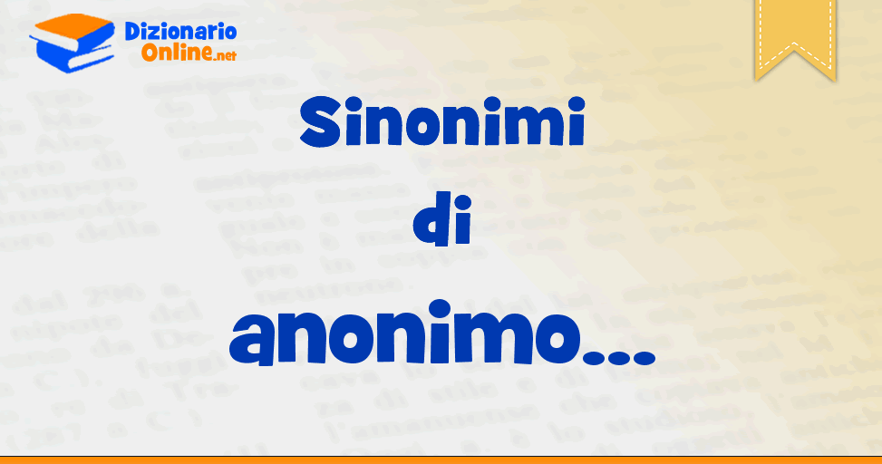 Sinonimi di anonimo Contrari di anonimo Dizionario Online