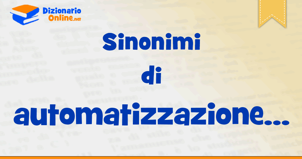 Sinonimi Di Automatizzazione Dizionario Online