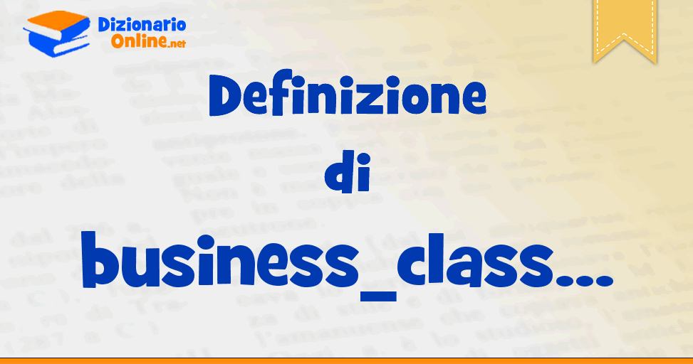 significato-di-business-class-definizione-ufficiale-dizionario-online