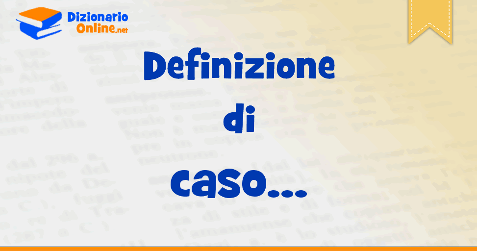 significato di caso definizione ufficiale dizionario online