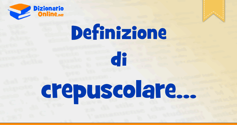 significato di crepuscolare significato di crepuscolare