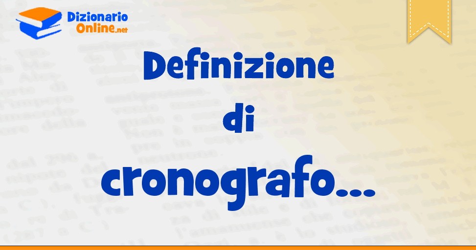 Significato di cronografo: definizione ufficiale | Dizionario Online