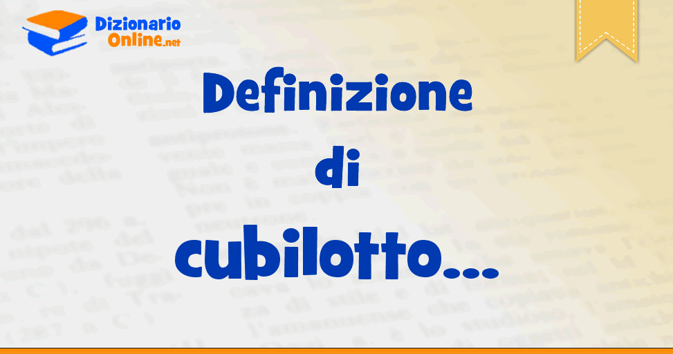 Significato di cubilotto: definizione ufficiale | Dizionario Online