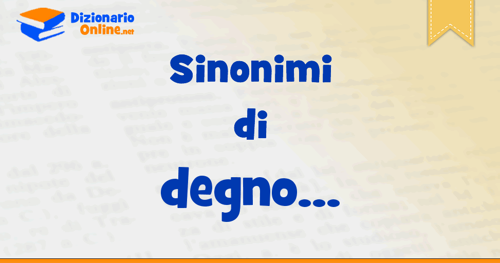 Sinonimi di degno Contrari di degno Dizionario Online