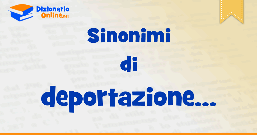 Sinonimi di deportazione | Dizionario Online