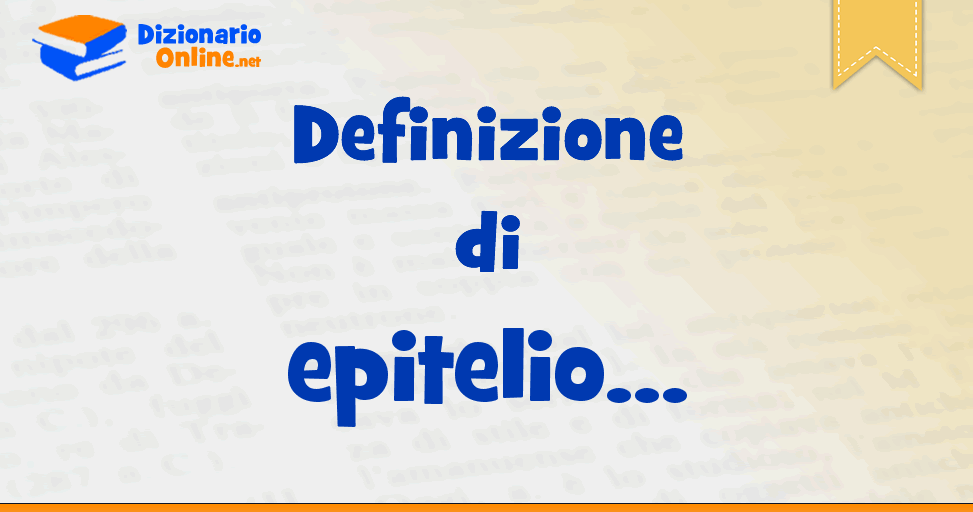 Significato di epitelio definizione ufficiale Dizionario Online