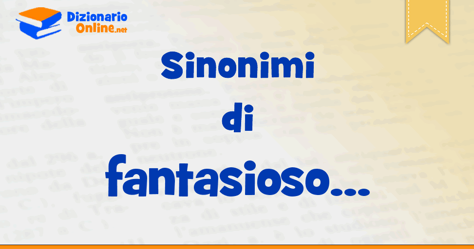 Sinonimo di fantasioso