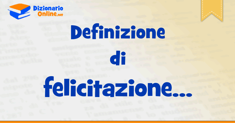 Significato Di Felicitazione Definizione Ufficiale Dizionario Online