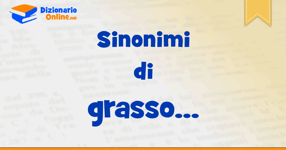 Sinonimi Di Grasso Contrari Di Grasso Dizionario Online
