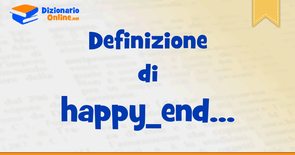 Significato di happy end definizione ufficiale Dizionario Online