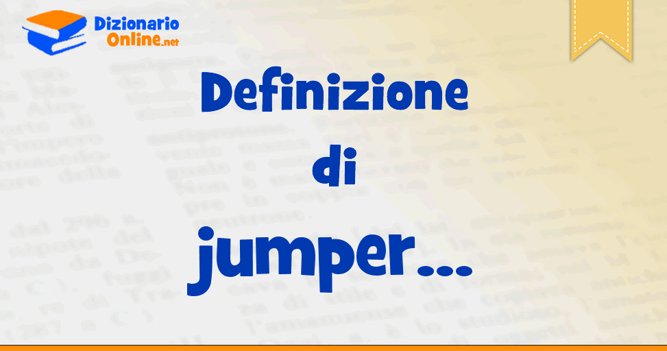Significato di jumper: definizione ufficiale | Dizionario Online