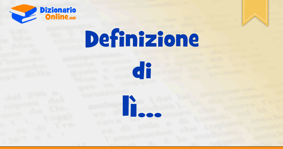 Significato Di Li Definizione Ufficiale Dizionario Online