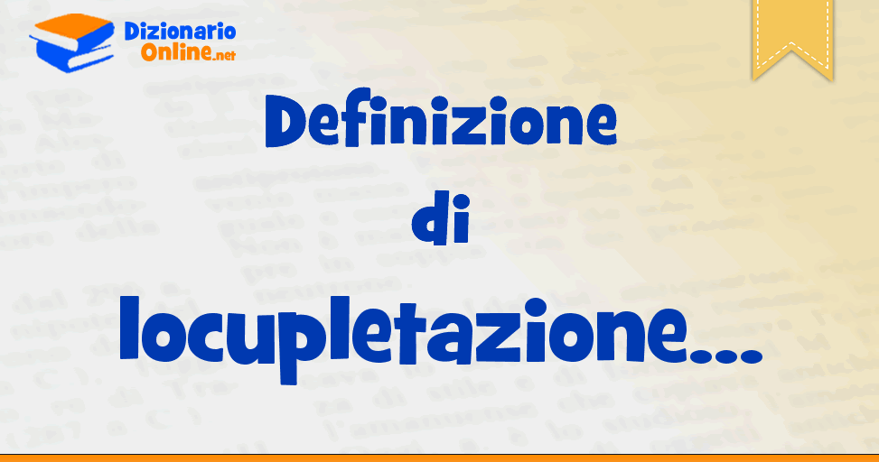 Significato di locupletazione definizione ufficiale Dizionario Online