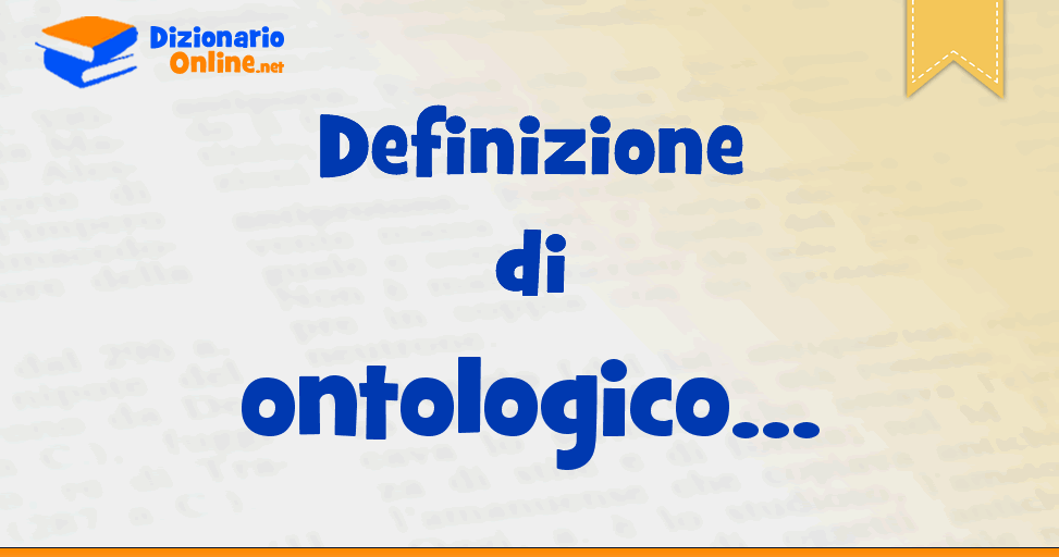 Significato Di Ontologico Definizione Ufficiale Dizionario Online significato-di-ontologico-definizione-ufficiale-dizionario-online