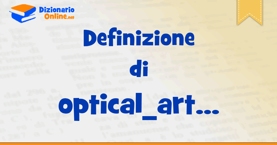 significato-di-optical-art-definizione-ufficiale-dizionario-online