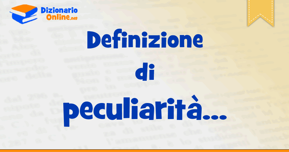 significato-di-peculiarit-definizione-ufficiale-dizionario-online