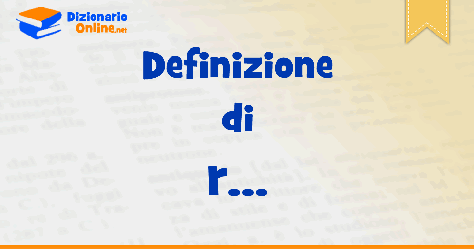 Significato di r: definizione ufficiale | Dizionario Online