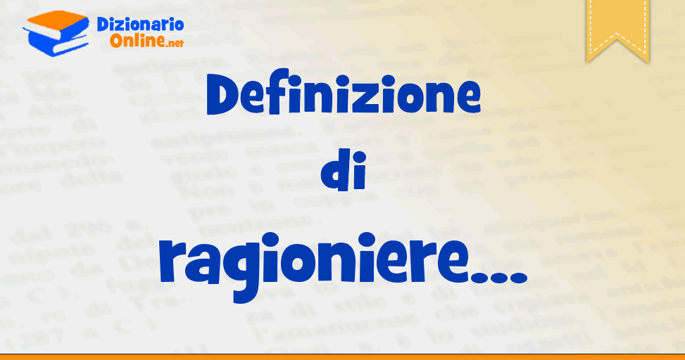 Significato di ragioniere: definizione ufficiale | Dizionario Online