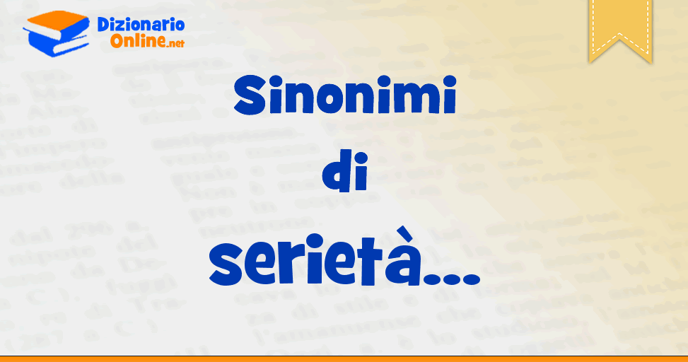 Sinonimi di serietà Contrari di serietà Dizionario Online