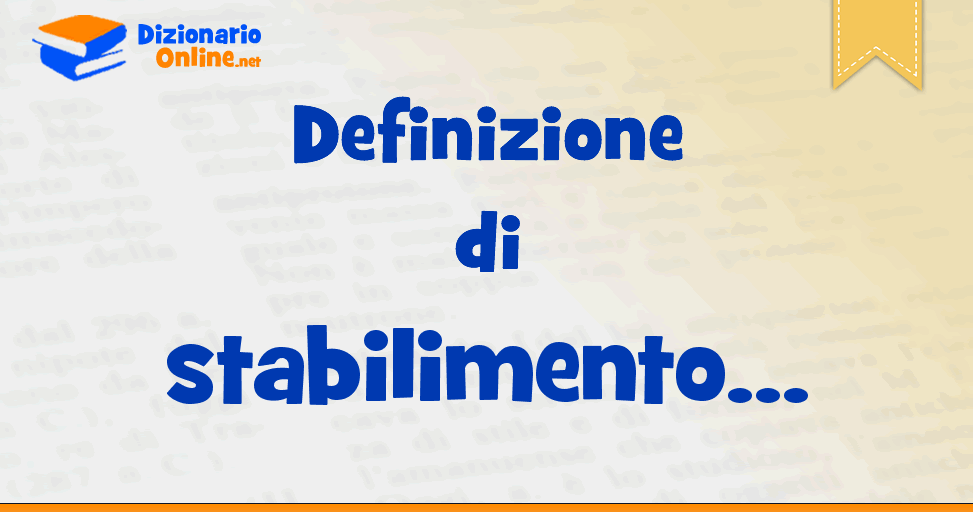 Significato Di Stabilimento Definizione Ufficiale Dizionario Online