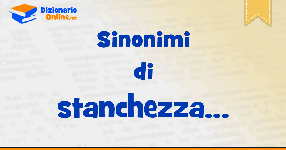 stanchezza sinonimo - stanchezza significato