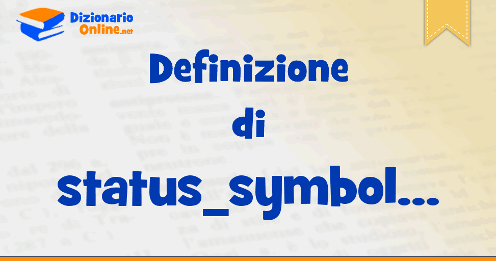 significato-di-status-symbol-definizione-ufficiale-dizionario-online