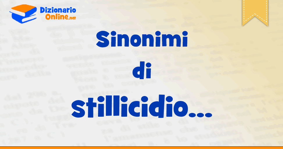 Sinonimi Di Stillicidio Dizionario Online