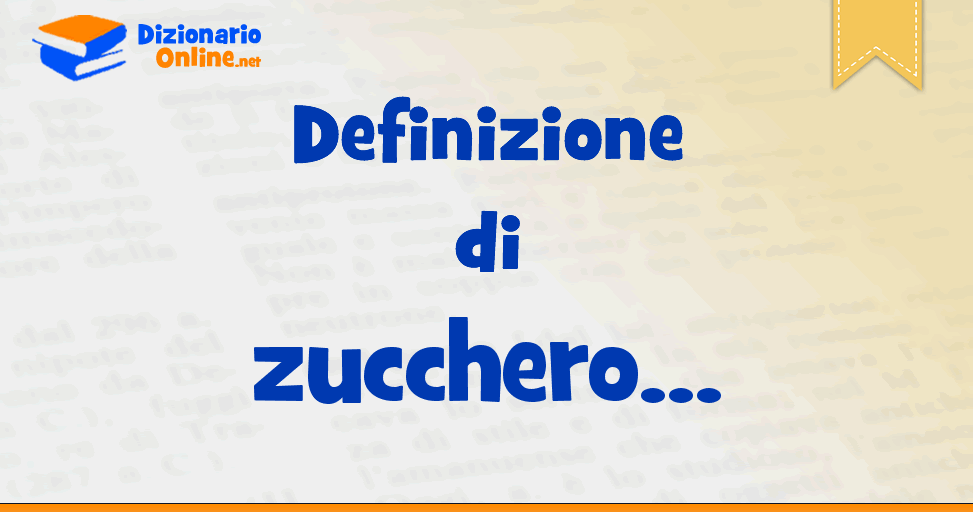 Significato Di Zucchero Definizione Ufficiale Dizionario